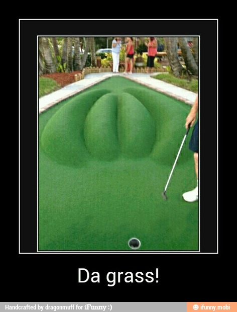 Da grass! - Da grass!