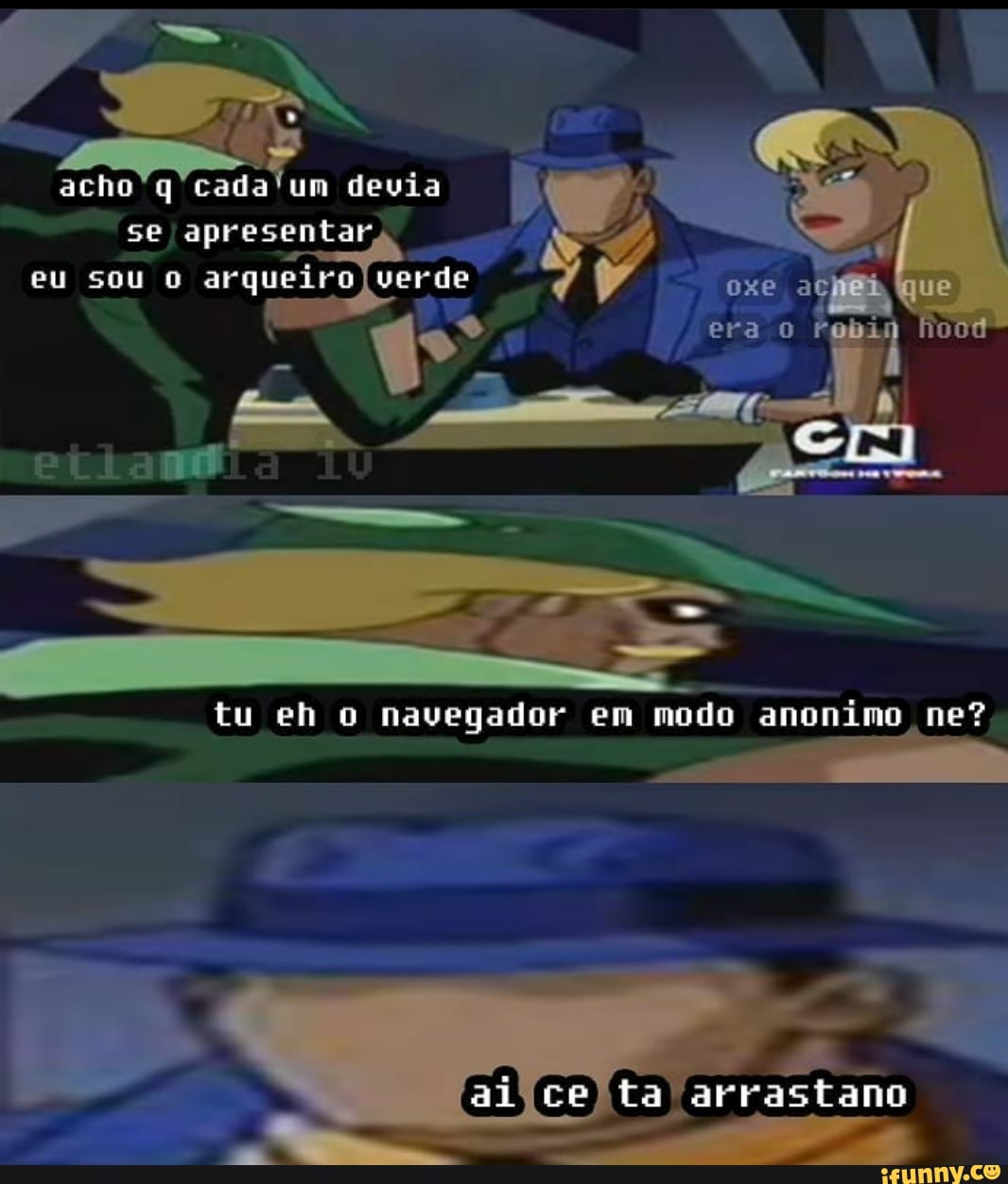 acho 'q um devia
se apresentar) eu sou ar verde oxe que
era O
tu eh o navegador em modo anonimo ne?
al (ta) (aFrastamo