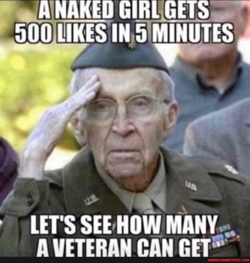 A Naked Girl Gets Likes Minutes Let S See How Many Veteran Can Americas Best Pics And Videos