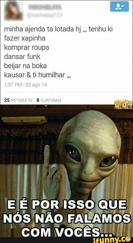 minha ajenda ta lotada hj, tenhu ki
fazer xapinha
komprar roupa
dansar funk
beijar na boka