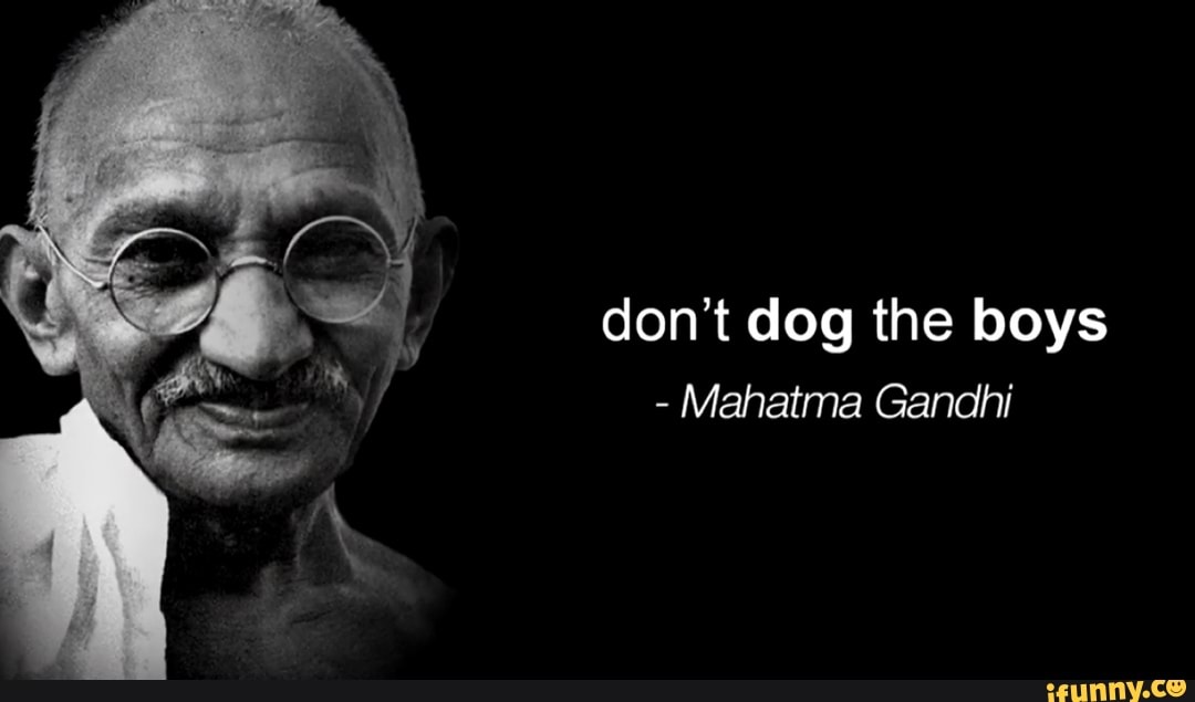 Don T Dog The Boys Mahatma Gandhi Don T Dog The Boys Mahatma Gandhi