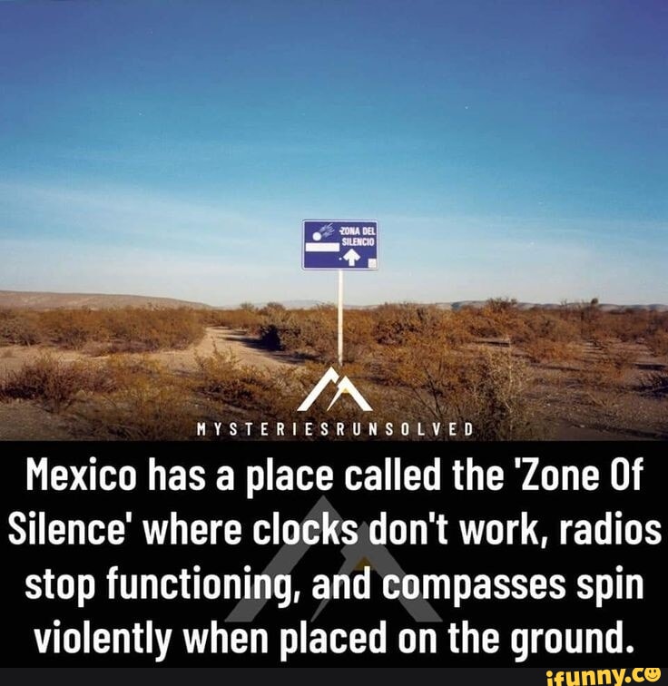 MYSTERIESRUNSOLVED Mexico has a place called the 'Zone Of Silence