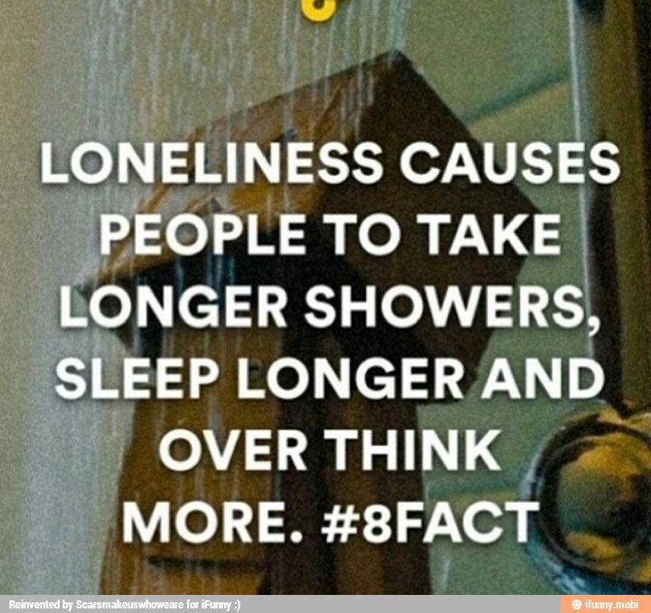 LONELINESS
a
SLEEP LONGERAND
OVER THINK 2º
MORE. #8FACT