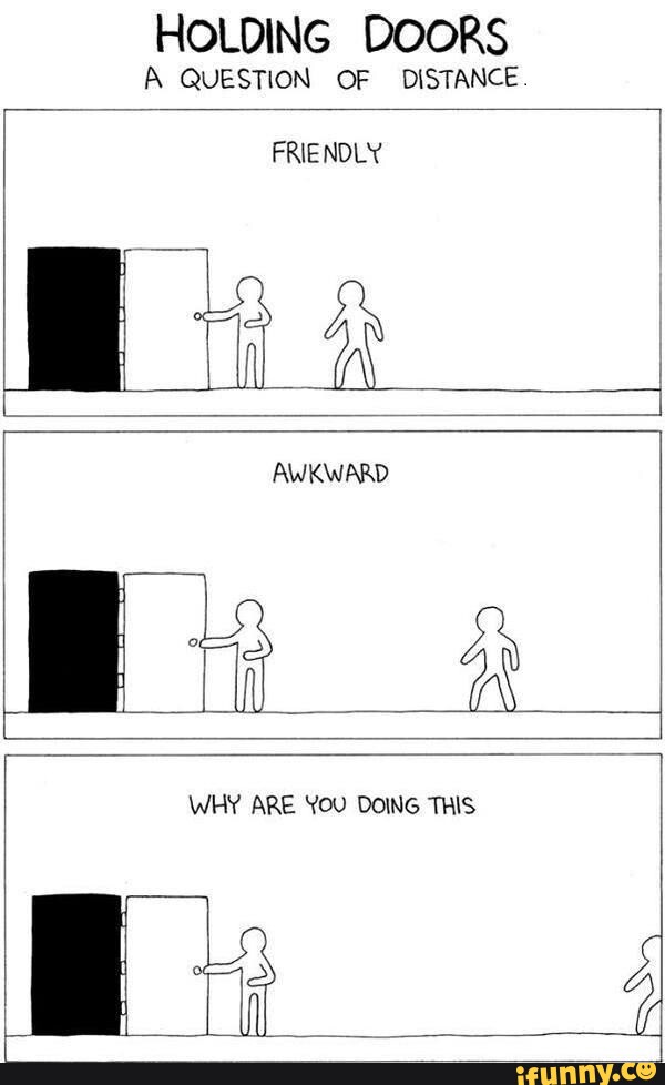 HOLDING DOORS A QUESTION OF DISTANCE FRIENDLY AWKWARD Le WHY ARE You ...