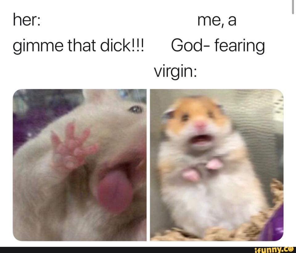 That dick meme gimme 40 Very