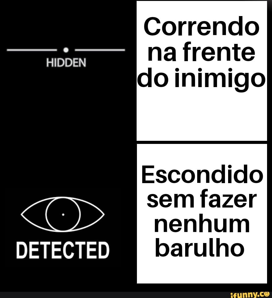 Té
HIDDEN
Dio)
Correndo
na frente
do inimigo
Escondido
sem fazer
nenhum
barulho