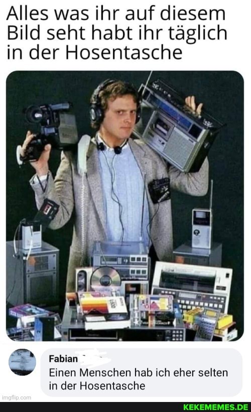 Alles was ihr auf diesem
Bild seht habt ihr täglich in der Hosentasche
Fablen
Einen Menschen hab ich eher selten in der Hosentasche