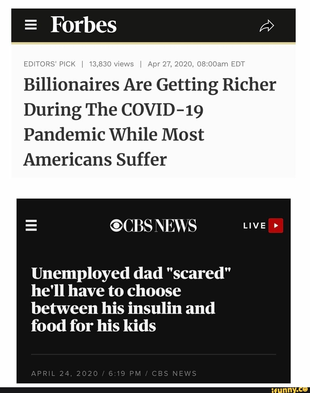 EDITORS! PICK
I
13,830 views I Apr 27, 2020, 08:00am EDT
Billionaires Are Getting Richer
During The COVID-19
Pandemic While Most
Americans Suffer
Unemployed dad "scared"
he'll have to choose
between his insulin and
food for his kids