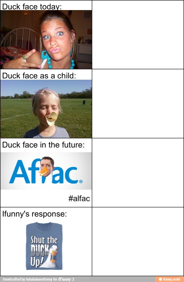 Duck face as a child:
Duck face in the future:
Shut the