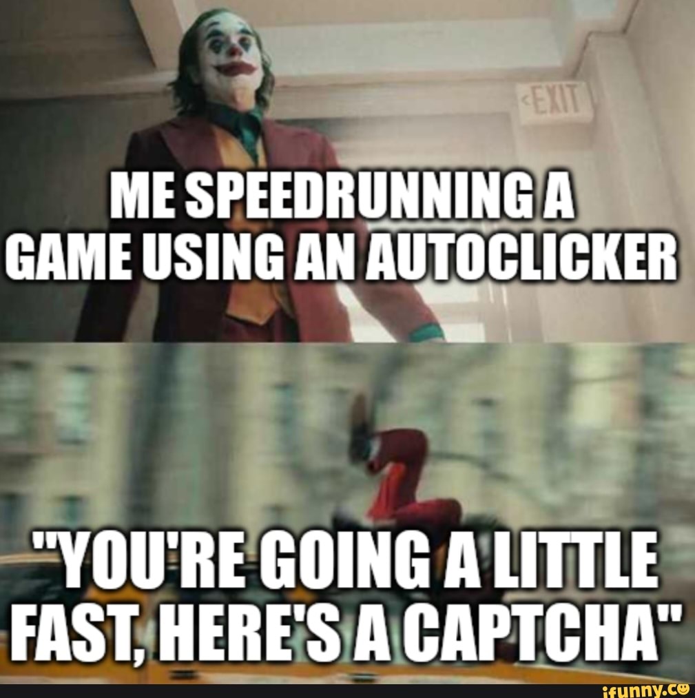 me-speedrunning-a-game-using-an-autoclicker-you-re-going-a-little-fast