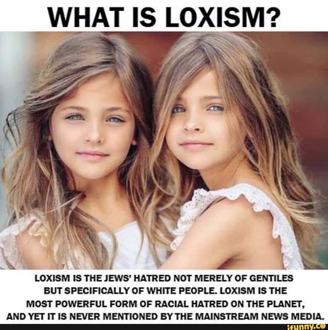WHAT IS LOXISM? LOXISM IS THE JEWS&amp;#39; HATRED NOT MERELY OF GENTILES BUT SPECIFICALLY OF WHITE