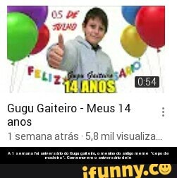 Gugu Gaiteiro
Meus 14
anos
1 semana atrás 5,8 mil visualiza. - A 1 semana foi aniversário do Gugu gaiteiro, o menino do antigo meme "cepo de madeira". Comemorem o aniversário dele