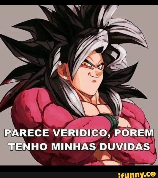 PARECE VERÍDICO, POREM TENHO MINHAS DUVI
IDAS