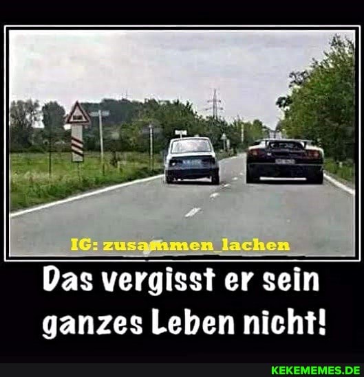 zussiimen lachen
Das vergisst er sein ganzes Leben nicht!