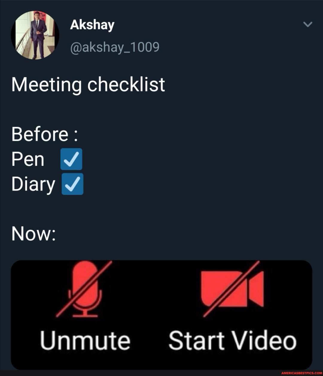 Akshay
@akshay_1009
Meeting checklist
Before :
Pen
Diary
Now:
Unmute Start Video