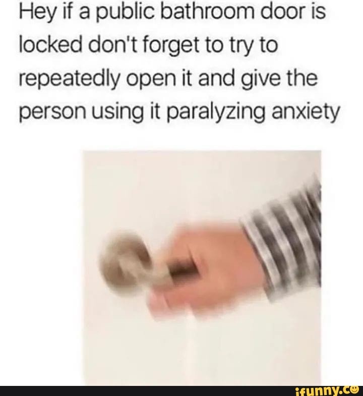 Hey if a public bathroom door is locked don't to try to