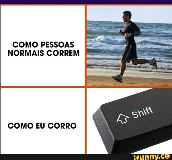 COMO PESSOAS
E
NORMAIS CORREM [SS
COMO EU CORRO