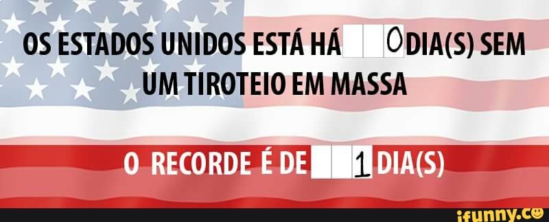 OS ESTADOS UNIDOS ESTÁHÁ ODIA(S) SEM
UM TIROTEIO EM MASSA
O RECORDE É DE JRMAA DIA(S)