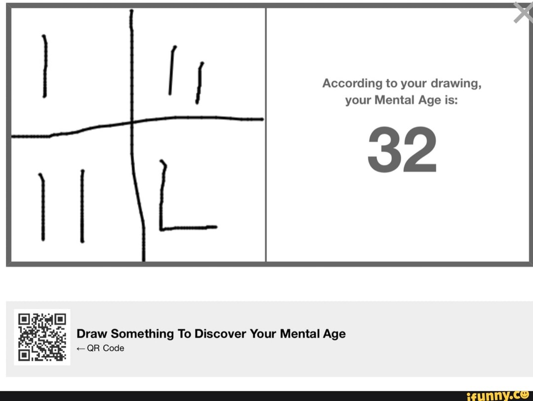 According to your drawing, your Mental Age is 32 Draw Something To
