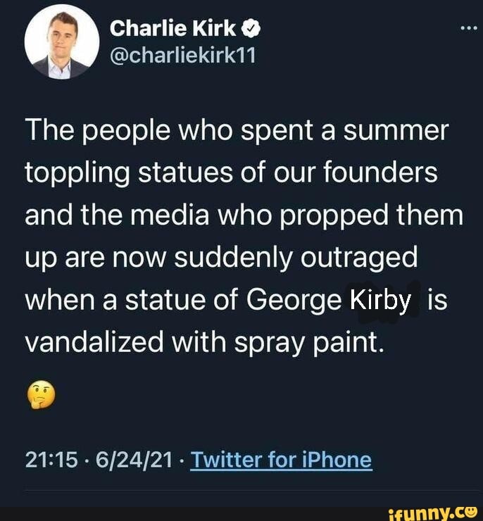 Charlie Kirk The people who spent a summer toppling statues of our