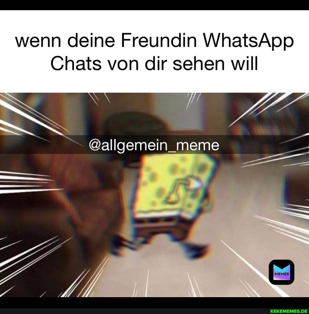 wenn deine Freundin WhatsApp
Chats von dir sehen will
@allgemein_meme