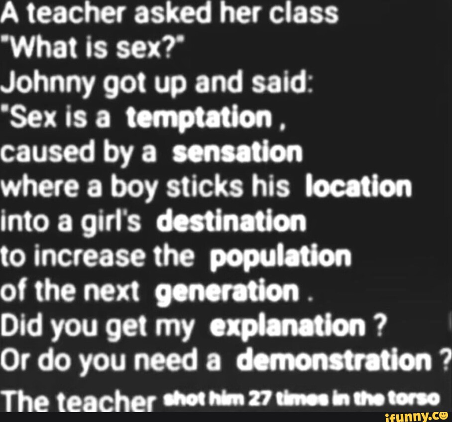 A Teacher Asked Her Class What Is Sex Johnny Got Up And Said Sex Is A Temptation Caused 