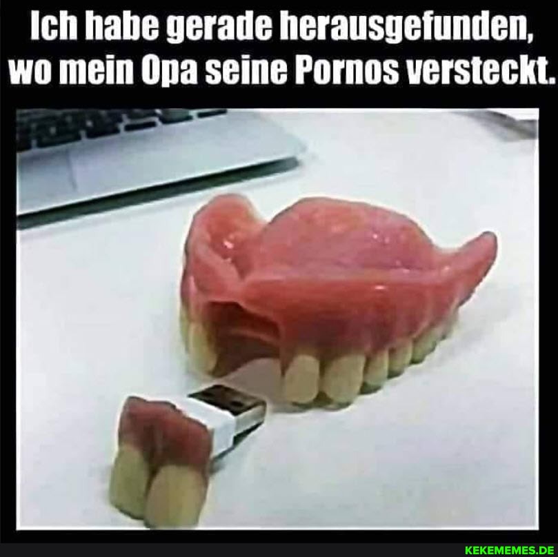 Ich habe gerade herausgefunden, wo mein Opa seine Pornos versteckt.