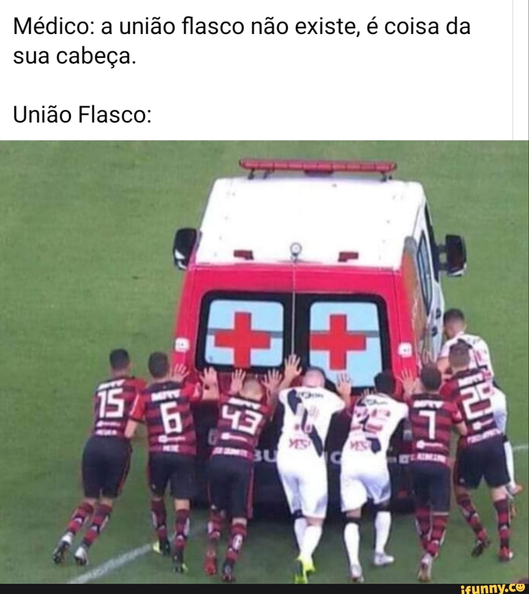 Médico: a união flasco não existe, é coisa da
sua cabeça.
União Flasco: