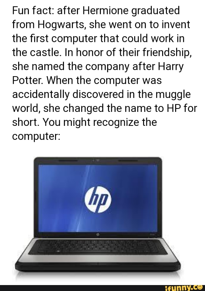 Fun fact: after Hermione graduated from Hogwarts, she went on to invent