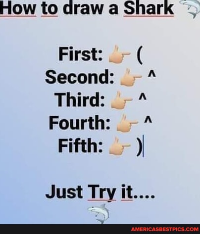 How to draw a Shark First: ( Second: Third: Fourth: * Fifth: ) Just Try ...