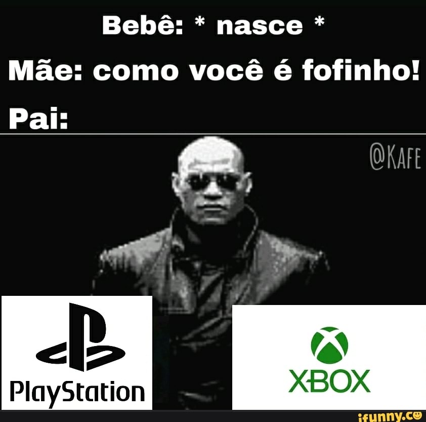 Bebê: nasce *
Mãe: como você é fofinho!
Pai:
(OKAFE
ab
PlayStation