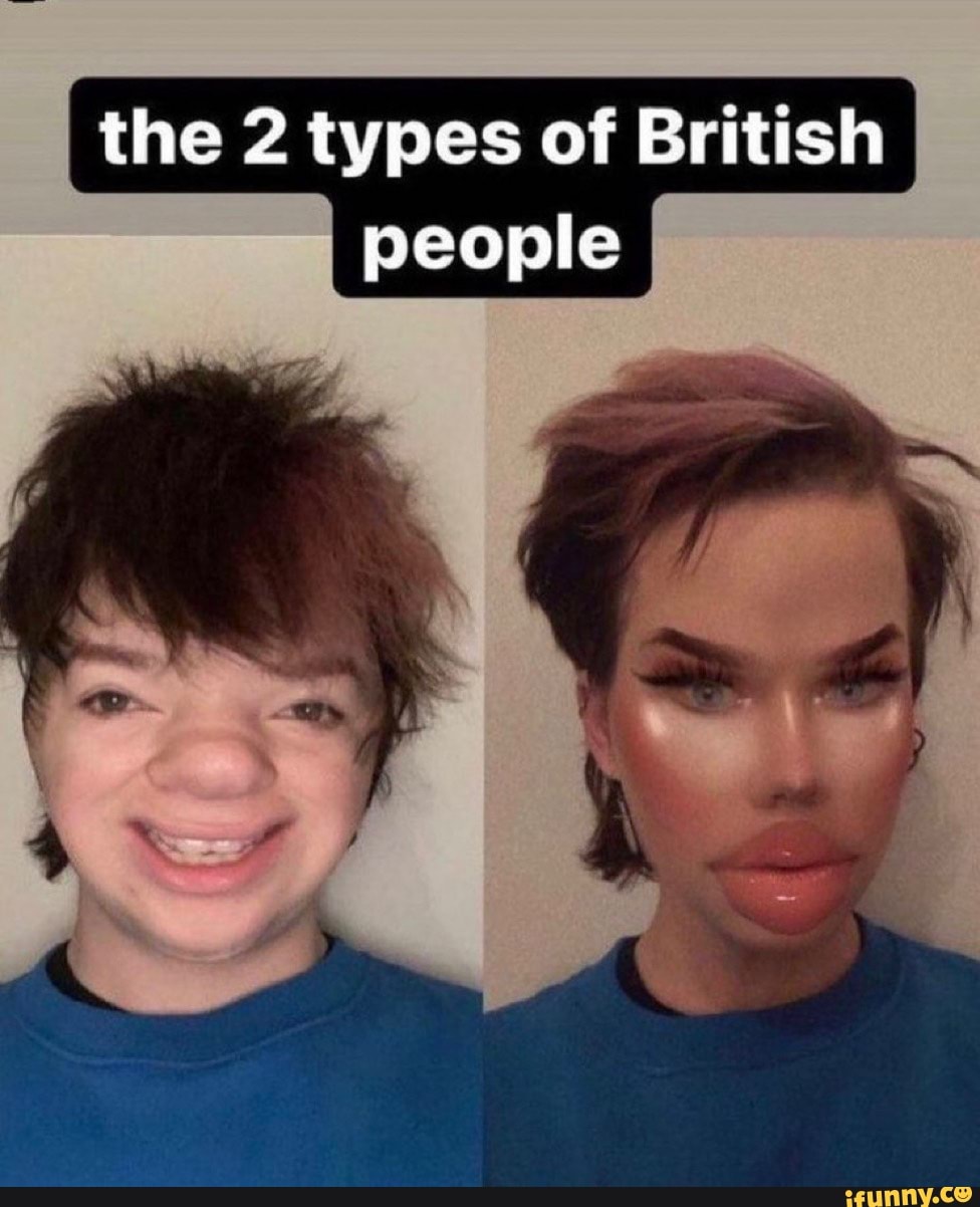 The 2 types of British people iFunny