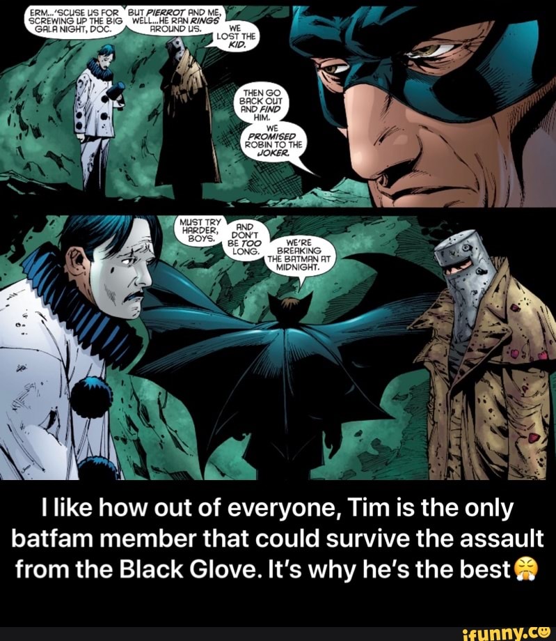 I like how out of everyone, Tim is the only batfam member that could ...