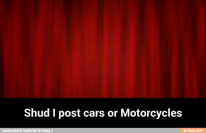 Shud I post cars or Motorcycles - Shud I post cars or Motorcycles