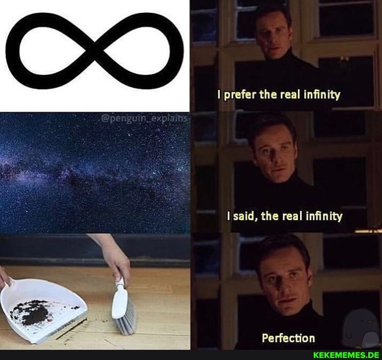 I prefer the real infinity
said, the real infinity
Darfartan