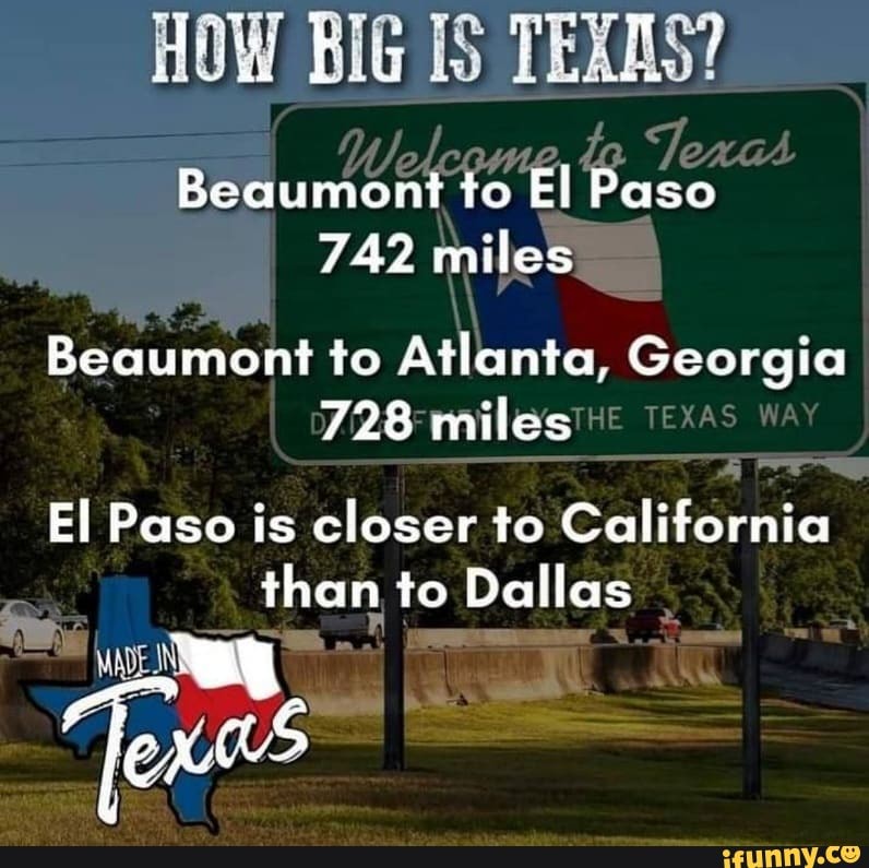 HOW BiG IS TEXAS Beaumont to El Paso 742 miles Beaumont to