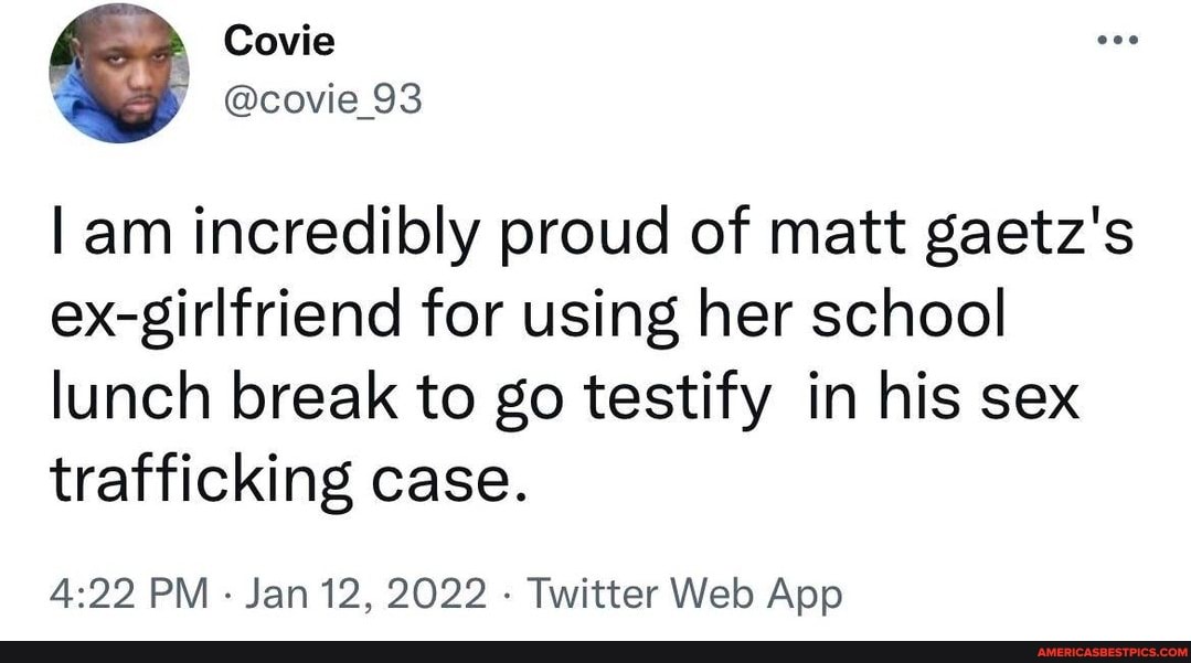 Am incredibly proud of matt gaetz's exgirlfriend for using her school