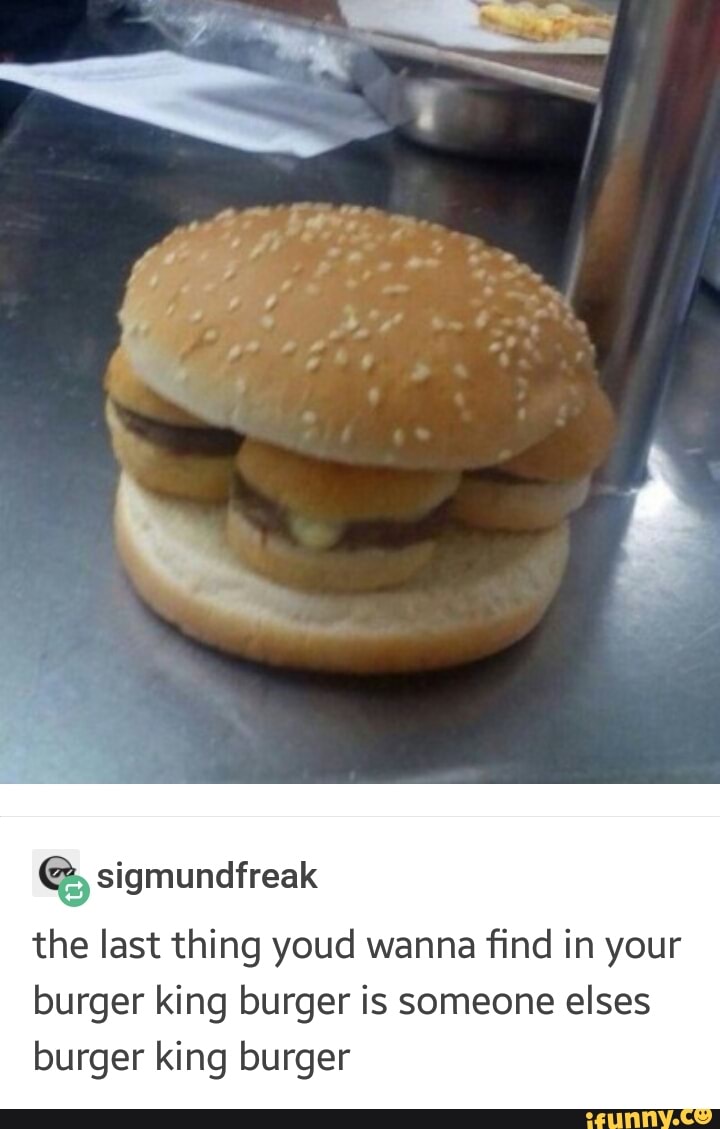 Sigmundfreak The Last Thing Youd Wanna Find In Your Burger King