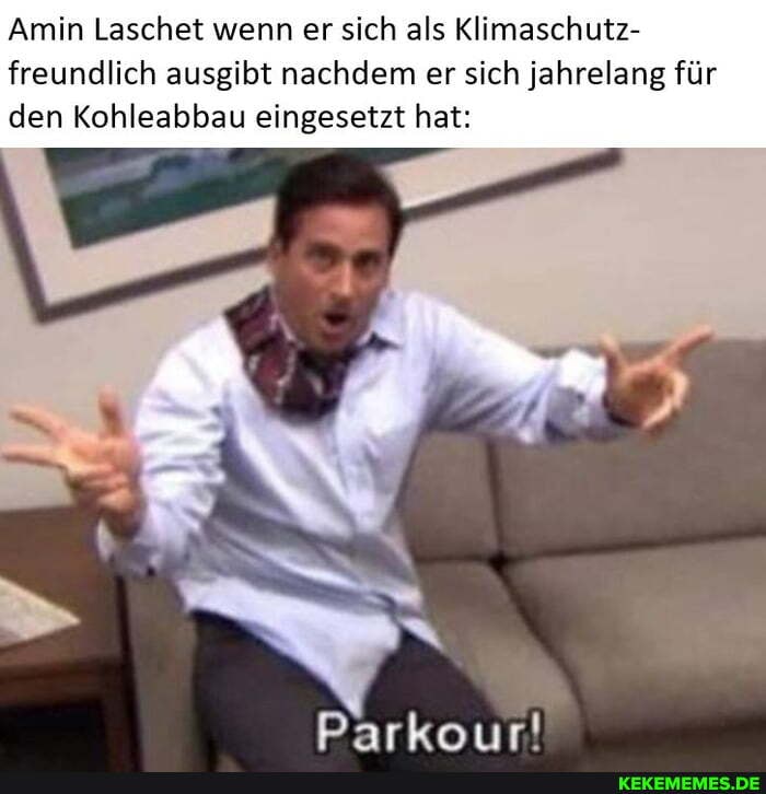 Amin Laschet wenn er sich als Klimaschutz- freundlich ausgibt nachdem er sich jahrelang für den Kohleabbau eingesetzt hat:
Parkour!