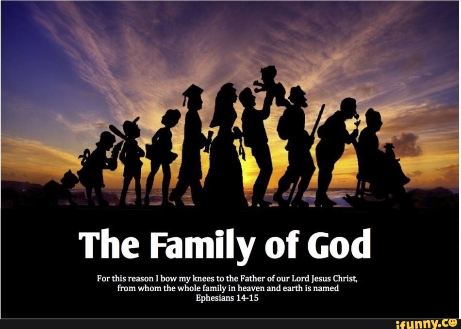 The Family of God For this reason I bow my knees to the Father of our ...