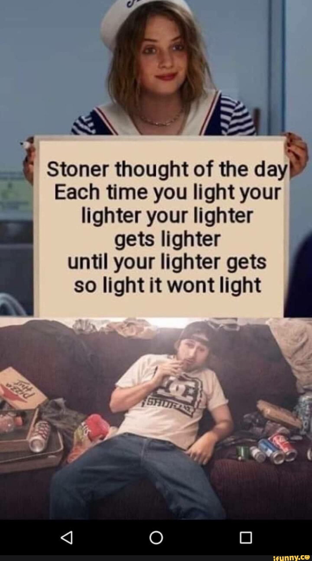 stoner-thought-of-the-day-each-time-you-light-your-lighter-your-lighter