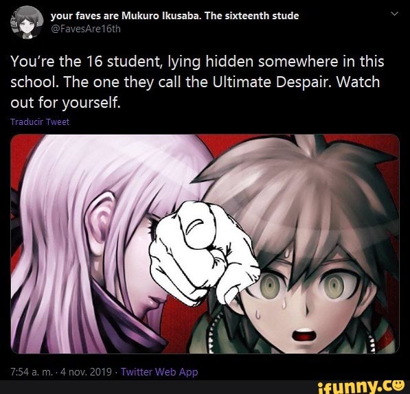 Your faves are Mukuro Ikusaba, The sixteenth stude You're the 16