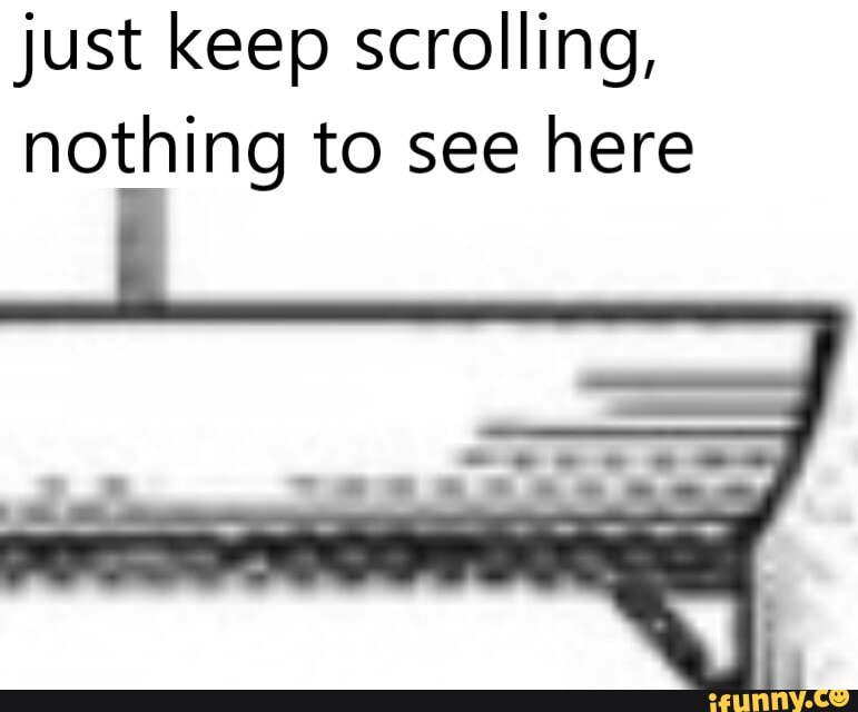 just keep scrolling,
nothing to see here