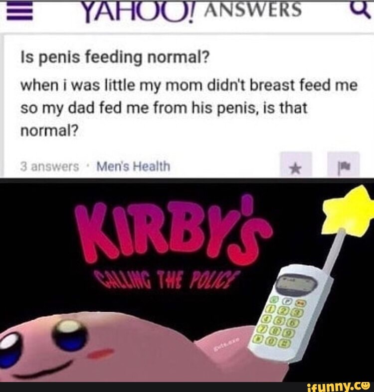 Ls penis feeding normal? when i was lume my mom didn't breast feed me so my dad 