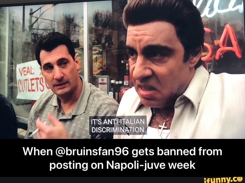 DISCRIMINATION
When @bruinsfan96 gets banned from posting on Napoli-juve week - When @bruinsfan96 gets banned from posting on Napoli-juve week