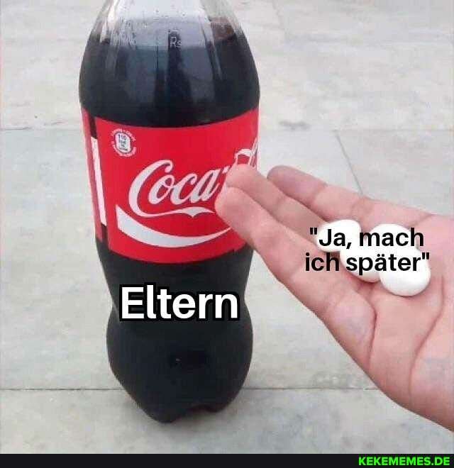 "Ja, mach ich gpäter"
Eltern