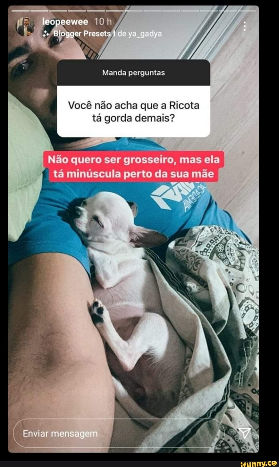 ewee
Manda perguntas
Você não acha que a Ricota tá gorda demais?
Não quero ser grosseiro, mas ela tá minúscula perto da sua mãe
Enviar mensagem