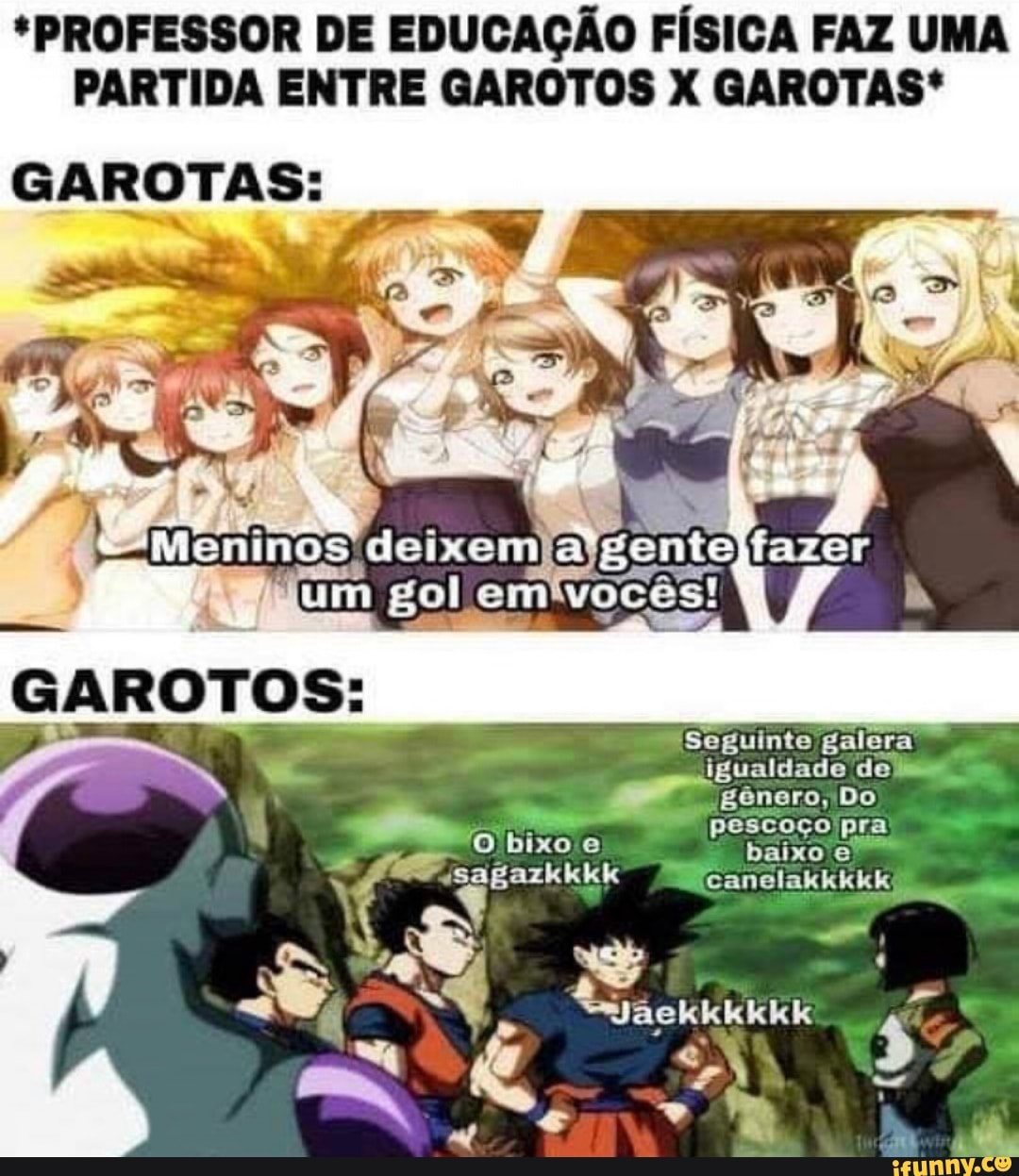 *PROFESSOR DE EDUCAÇÃO FÍSICA FAZ UMA
PARTIDA ENTRE GAROTOS X GAROTAS*
GAROTAS: