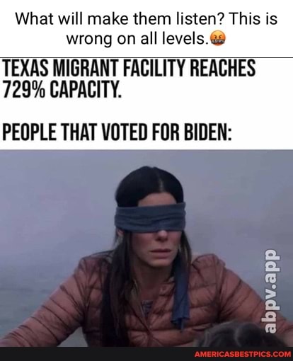 What will make them listen? This is wrong on all levels.@
TEXAS MIGRANT FACILITY REACHES
729% CAPACITY.
PEOPLE THAT VOTED FOR BIDEN:
abpv.app