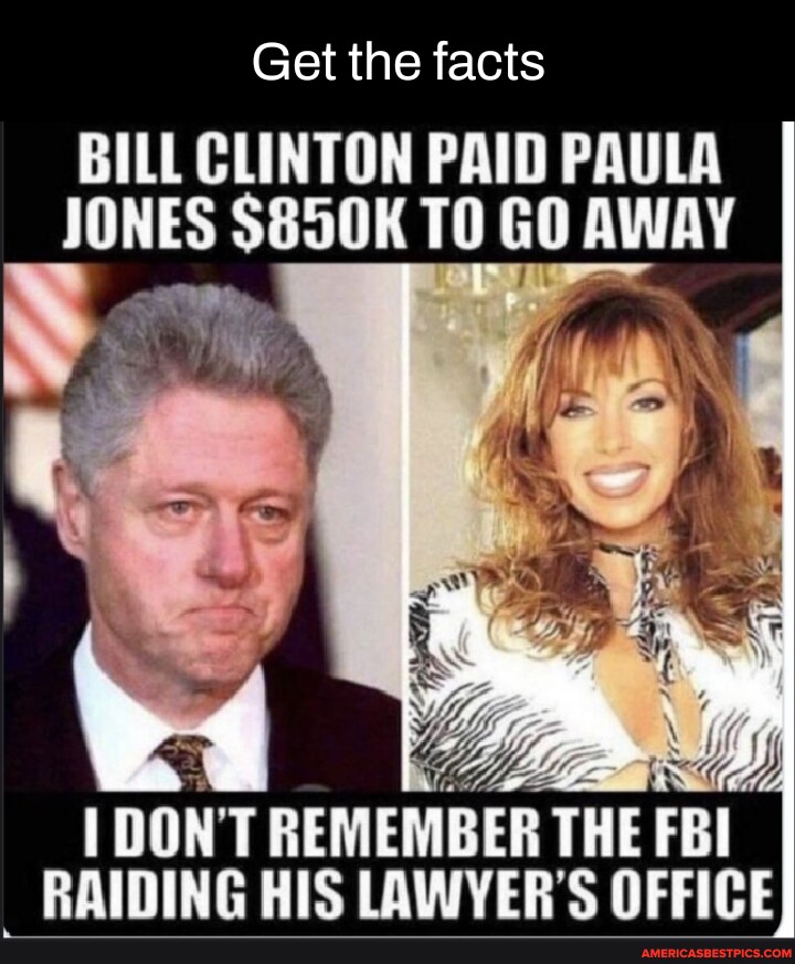 Get the facts BILL CLINTON PAID PAULA JONES 850K TO GO AWAY DON T